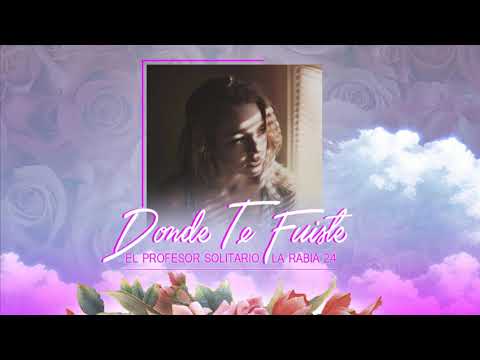 💕"Donde Te Fuiste💔" La Rabia 24 ft El Profesor Solitario ( ESTRENO MUNDIAL ) 2020