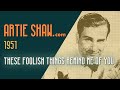 Artie Shaw - These Foolish Things Remind Me Of You - Artie Shaw Artie Shaw - These Foolish Things Remind Me Of You