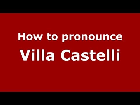 How to pronounce Villa Castelli (Italian/Italy) - PronounceNames.com