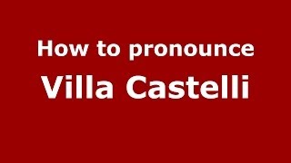 How to pronounce Villa Castelli