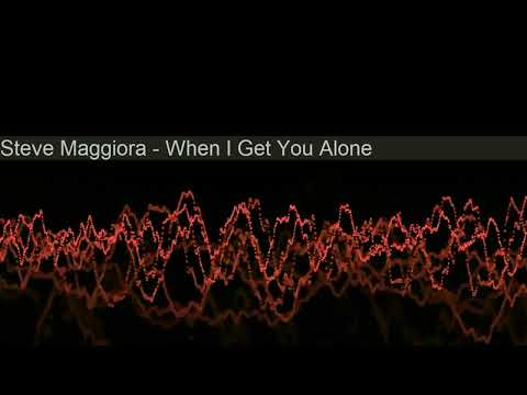 Steve Maggiora - When I get You Alone