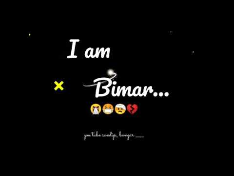 I am bimar ............. ........... . . . . . . . .new whatsApp status 😊