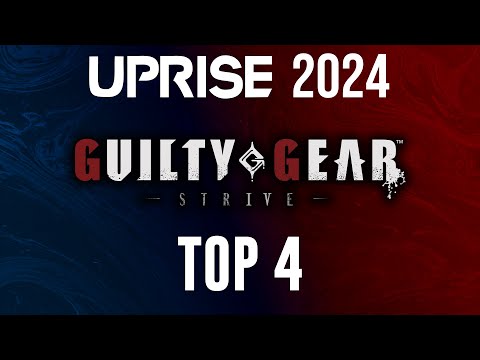 Uprise 2024 Guilty Gear Strive Top 4
