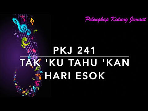 PKJ 241 Tak Ku Tahu Kan Hari Esok (I Know Who Holds Tomorrow) - Pelengkap Kidung Jemaat