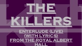 The Killers - Enterlude  - Live From The Royal Albert Hall  (With Lyrics)