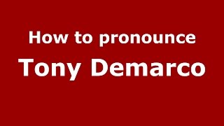 How to pronounce Tony Demarco