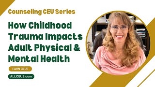 How Childhood Trauma Impacts Adult Physical & Mental Health