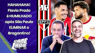 CHUPA, FLAVIO PRADO!!! HAHAHA! SÃO PAULO ELIMINA BRAGANTINO, PILHADO ALOPRA, e DEBATE FERVE!