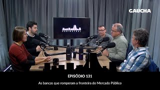 As bancas que romperam a fronteira do Mercado Público | Perimetral Podcast