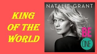 Natalie Grant - King Of The World (Lyrics)