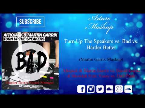 Turn Up The Speakers vs. Bad vs. Harder Better (Martin Garrix Mashup)
