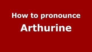 How to pronounce Arthurine