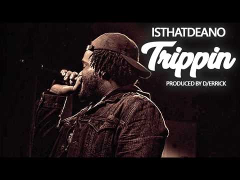 isthatdeano - Trippin (prod by d/errick)