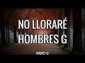 No Lloraré (letra) - Hombres G