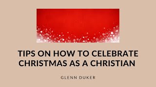 Tips On How To Celebrate Christmas As A Christian