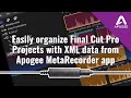 Easily organize Final Cut Pro Projects with XML data from Apogee MetaRecorder app