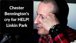 Chester Bennington&#39;s cry for HELP! Linkin Park