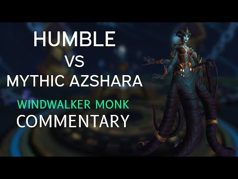 Humble vs Mythic Queen Azshara (US 37th) Windwalker Monk Commentary/Guide