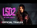 LSD 2 Love Sex Aur Dhokha 2 Official Trailer Nimrit Ahluwalia Urfi Javed April 19