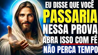 DEUS DIZ: EU DISSE QUE VOCÊ PASSARIA NESSA PROVA! ABRA ISTO COM FÉ!
