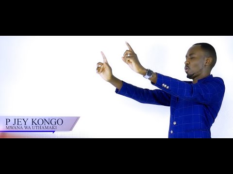 P JEY KONGO NEW RELEASE   (OFFICIAL) MWANA WA UTHAMAKI