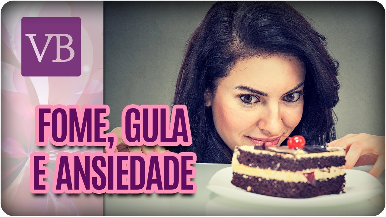 Fome, Gula e Ansiedade - Você Bonita (06/12/17)