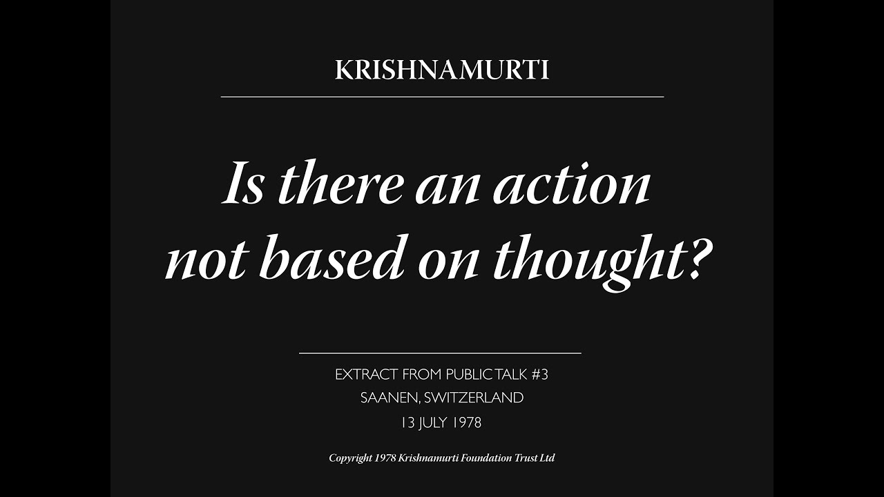 Is there an action not based on thought? | J. Krishnamurti