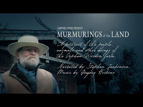 Murmurings of the Land – A Portrait of Stephen Jenkinson and Orphan Wisdom