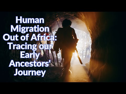 Human Migration Out of Africa Tracing our Early Ancestors' Journey