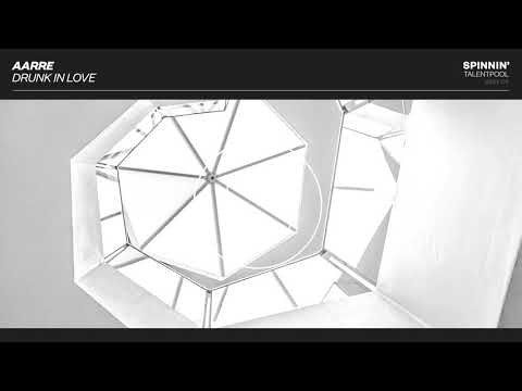 Aarre - Drunk In Love (Spinnin' Talent Pool)