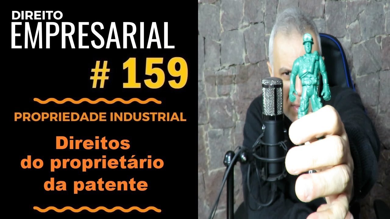 Direito Empresarial - Aula #159 - Direitos do proprietário da patente da invenção