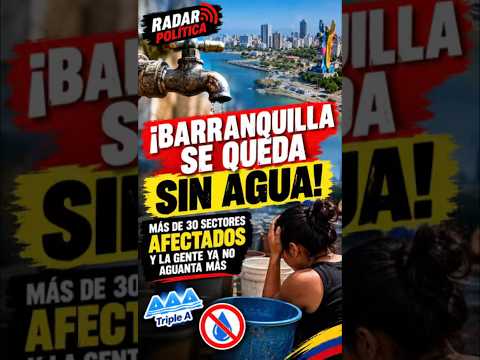 🚨 ¡BARRANQUILLA SE QUEDA SIN AGUA! MÁS DE 30 SECTORES AFECTADOS Y LA GENTE NO AGUANTA MÁS