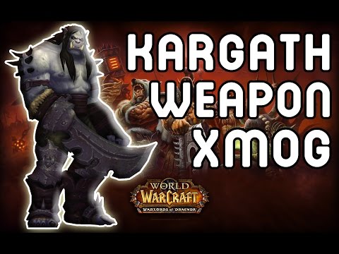 KARGATH WEAPON TRANSMOG !! - Look Like Kargath Bladefist !!