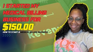 How I Started My Medical Billing Business For ONLY $150!!!