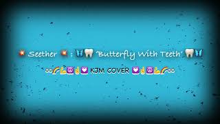 Seether : 🦋🦷 Butterfly With Teeth 🦷🦋 - KJM CoVeR ( 1st 📞 Record Attempt ) Katie Jane MCGLINCHEY