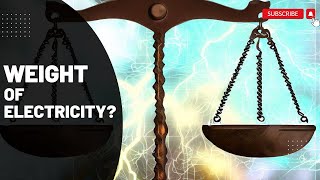 The Weight of Electricity | Can We Weigh the Invisible