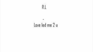 R.L - love led u 2 me