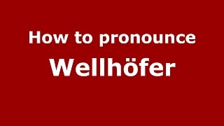 How to pronounce Wellh&ouml;fer