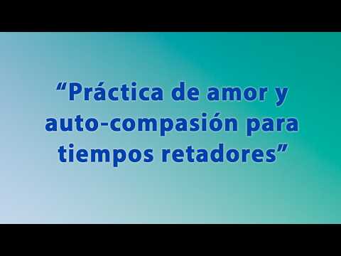 Práctica de amor y autocompasión para tiempos retadores