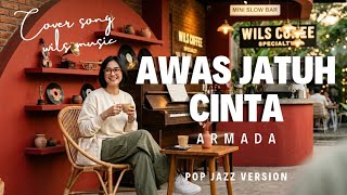 Download lagu WATCH OUT FOR FALLING IN LOVE - ARMADA | POP JAZZ VERSION COVER BY WILS MUSIC mp3