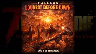 4th Single 『Loudest Before Dawn』 7DTD Original Song