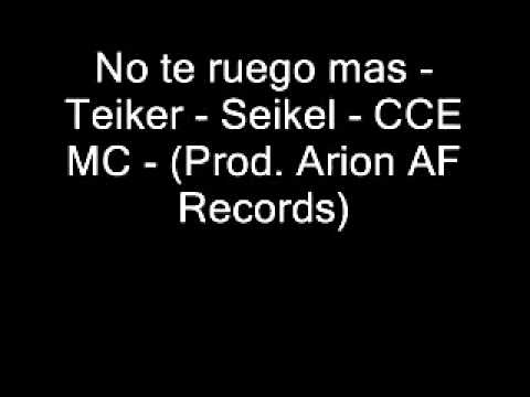 No te ruego mas - Teiker - Seikel - CCE MC - (Prod. Arion AF Records)