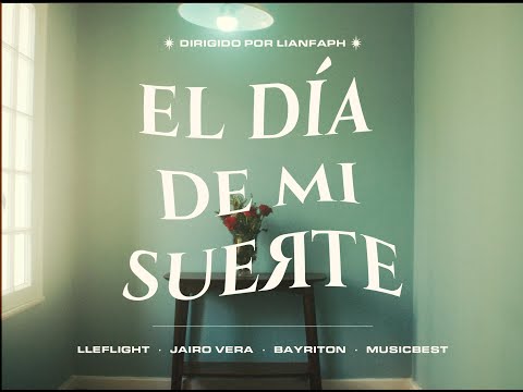 LLEFLIGHT - EL DÍA DE MI SUERTE FT JAIRO VERA & BAYRITON