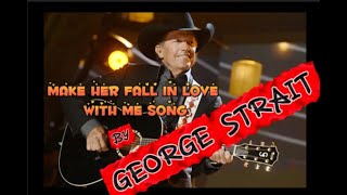 **George Strait - Make Her Fall In Love With Me Song (2008)**