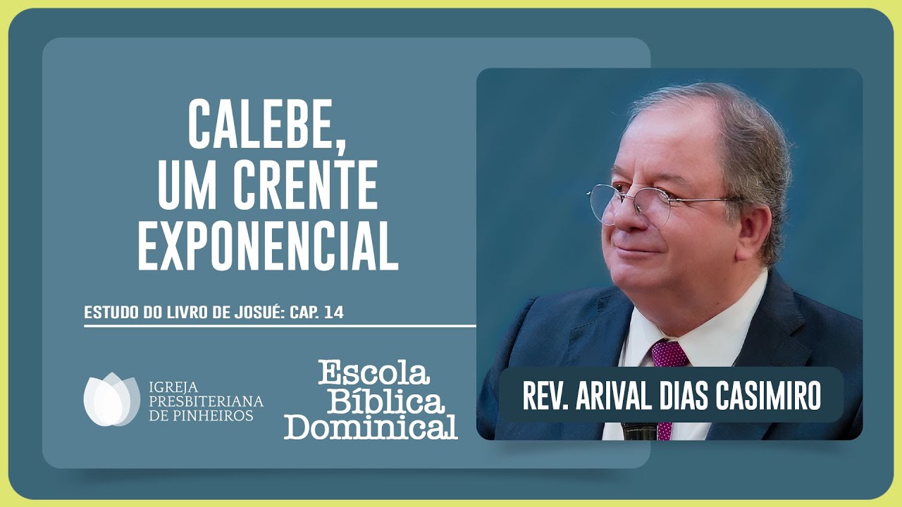 ESTUDO SOBRE JOSUÉ 14: A HISTÓRIA DE CALEBE | Rev. Arival Dias Casimiro | EBD | IPP
