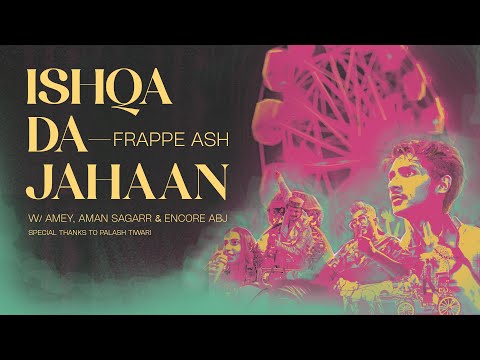 Frappe Ash - ISHQA DA JAHAN ft. Encore ABJ, Amey Ghule I Official Music Video I Prod. By Aman Sagar