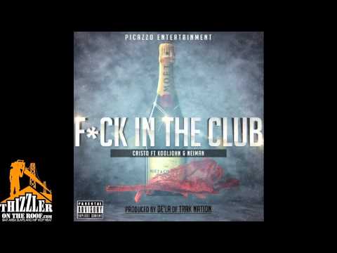 Cristo ft. Kool John, Neiman - F*ck In The Club [Prod. De'la Musik] [Thizzler.com]