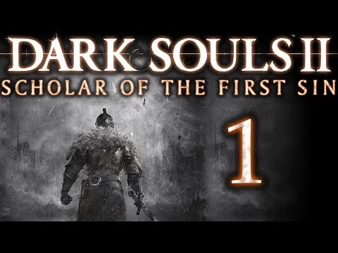Dark Souls II: Scholar of the First Sin pt1 - It All Begins....AGAIN!