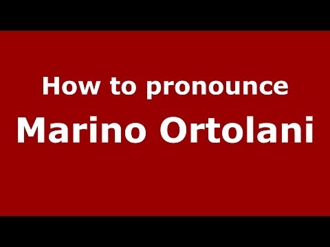 How to pronounce Marino Ortolani (Italian/Italy) - PronounceNames.com