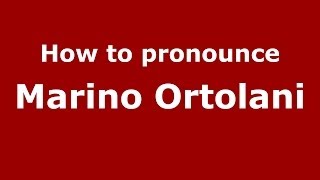 How to pronounce Marino Ortolani